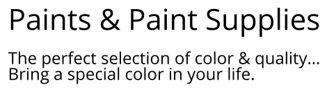 Paints & Paint Supplies  The perfect selection of color & quality… Bring a special color in your life.